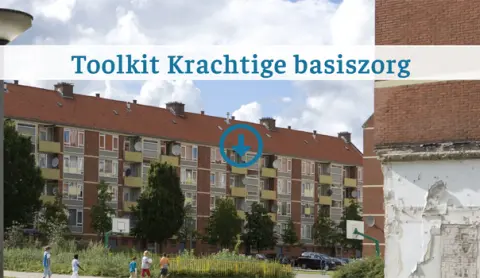 Toolkit Krachtige basiszorg biedt handvatten voor de aanpak van complexe zorg in de wijk